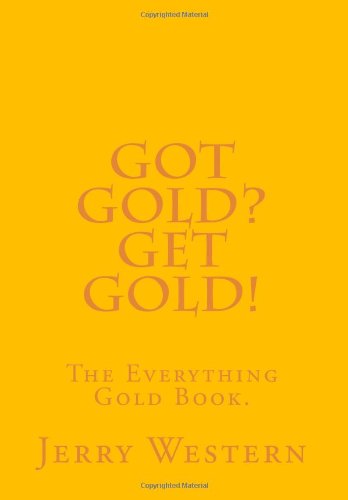 Got Gold? Get Gold!: The Everything Gold Book.