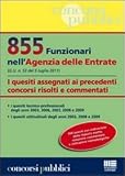 855 funzionari nell'agenzia delle entrate. I quesiti assegnati ai precedenti concorsi risolti e commentati (Concorsi pubblici)