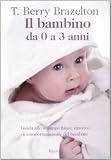 Il bambino da zero a tre anni. Guida allo sviluppo fisico, emotivo e comportamentale del bambino