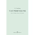 To Set Prometheus Free: Religion, Reason and Humanity