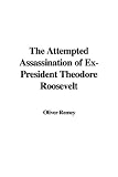 Review IndyPublish  / The Attempted Assassination of Ex-President Theodore Roosevelt