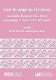User information literacy : case studies from university library programmes in the SCANUL-ECS region