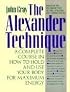 The Alexander Technique: A Complete Course in How to Hold and Use Your Body for Maximum Energy