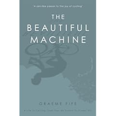 The Beautiful Machine: A Life in Cycling, from Tour De France to Cinder Hill