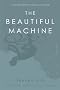 The Beautiful Machine: A Life in Cycling, from Tour de France to Cinder  Hill