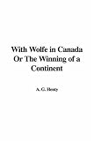 With Wolfe in Canada Or The Winning of a Continent
