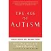 The Age of Autism: Mercury, Medicine, and a Man-made Epidemic [Hardcover]