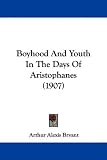 Boyhood And Youth In The Days Of Aristophanes (1907)