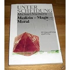 Medizin, Magie, Moral. Therapie und Weltanschauung