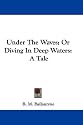 Under the Waves; Or Diving in Deep Waters: A Tale