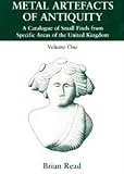 Metal artefacts of antiquity : a catalogue of small finds from specific areas of the United Kingdom