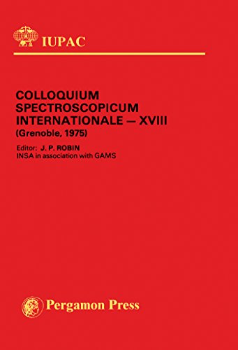Colloquium Spectroscopicum Internationale: Plenary Lectures Presented at the XVIII Colloquium Spectroscopicum International, Grenoble, France, 15 - 19 September 1975: No. 18 (IUPAC Publications)