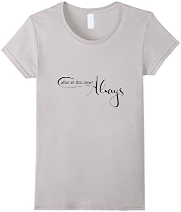 Women's After All This Time? Always - Always Quote Shirts Large Silver