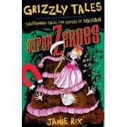 Grizzly Tales 8: Superzeroes: Cautionary Tales for Lovers of Squeam
