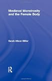 Medieval Monstrosity and the Female Body (Routledge Studies in Medieval Religion and Culture)