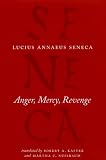 Anger, Mercy, Revenge (The Complete Works of Lucius Annaeus Seneca)