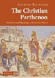 The Christian Parthenon : classicism and pilgrimage in Byzantine Athens