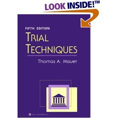 UNIVERSITY AND COLLEGE TEXTBOOK COURSE BOOK VERSION OFFICIAL TITLE IS: TRIAL TECHNIQUES BY THOMAS A. MAUET (SOFTCOVER, 5TH EDITION, 2000 VERSION, 578 PAGES, PUBLISHED BY ASPEN LAW & BUSINESS)
