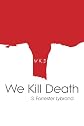 We Kill Death 