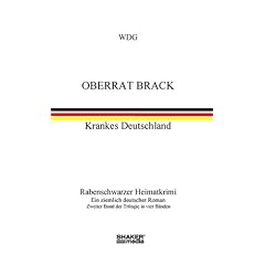 Oberrat Brack - Krankes Deutschland: Rabenschwarzer Heimatkrimi. Ein ziemlich deutscher Roman. Zweiter Band der Trilogie in vier B�nden