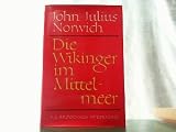 Die Wikinger im Mittelmeer - Das S&uuml;dreich der Normannen 1016-1130 - John Julius Norwich
