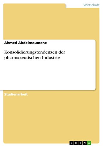 Konsolidierungstendenzen der pharmazeutischen Industrie (German Edition)