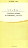 El libro de papa: Una guia sobre el embarazo, el nacimiento y la paternidad