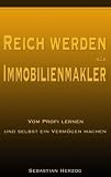 Reich werden als Immobilienmakler: Vom Profi lernen und selbst ein Vermögen machen