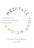 Meditate Your Weight: A 21-Day Retreat to Optimize Your Metabolism and Feel Great