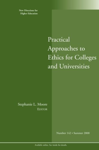 Practical Approaches to Ethics for Colleges and Universities: New Directions for Higher Education, Number 142