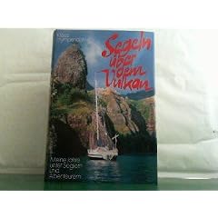 Segeln �ber dem Vulkan. Meine Jahre unter Seglern und Abenteurern