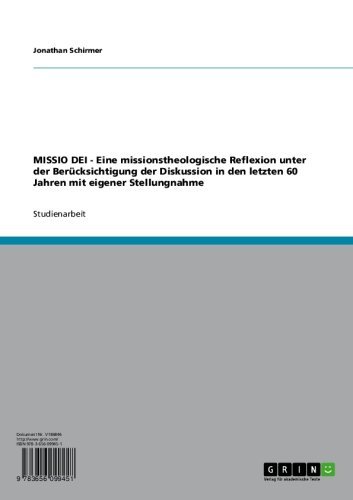 MISSIO DEI. Eine missionstheologische Reflexion.: Unter der Berücksichtigung der Diskussion in den letzten 60 Jahren mit eigener Stellungnahme (German Edition)