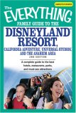 Everything Family Guide to the Disneyland Resort, California Adventure, Universal Studios, and the Anaheim Area: A Complete Guide to the Best Hotels, Restaurants, ... Attractions (Everything: Travel and History)