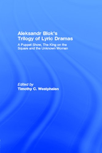 Aleksandr Blok's Trilogy of Lyric Dramas: A Puppet Show, The King on the Square and the Unknown Woman (Routledge Harwood Russian Theatre Archive)