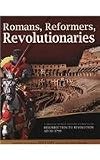 Romans, Reformers, Revolutionaries: A Biblical World History Curriculum Resurrection to Revolution AD 30-AD 1799