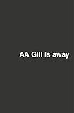 A.A. Gill is away
