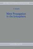 Wave Propagation in the Ionosphere (Developments in Electromagnetic Theory and Applications)