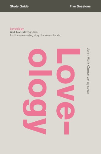 Loveology Study Guide: God. Love. Marriage. Sex. And the Never-Ending Story of Male and Female., by John Mark Comer