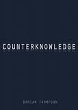 Counterknowledge: How We Surrendered to Conspiracy Theories, Quack Medicine, Bogus Science and Fake History
