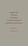 Daughter Zion Talks Back To The Prophets: A Dialogic Theology of the Book of Lamentations (Society of Biblical Literature Semeia Studies) (Society of Biblical Literature Semeia Studies)