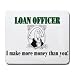 LOAN OFFICER I make more money than you! Mousepad