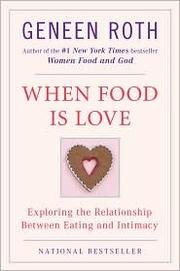 When Food Is Love Exploring the Relationship Between Eating and Intimacy - 1993 publication.
