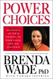 Power Choices: 7 Signposts on Your Journey to Wholeness, Love, Joy and Peace