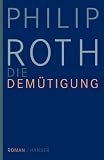 Die Dem&uuml;tigung: Roman - Philip Roth