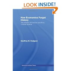How Economics Forgot History: The Problem of Historical Specificity in Social Science (Economics & Social Theory)