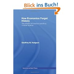 How Economics Forgot History: The Problem of Historical Specificity in Social Science (Economics as Social Theory)