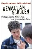 Gewalt an Schulen: P&auml;dagogische Antworten auf eine soziale Krise (Beltz Taschenbuch) - Klaus Hurrelmann, Heidrun Br&uuml;ndel