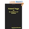 Gnani Yoga or Development of Wisdom: The Highest Yogi Teachings Regarding the Absolute and Its Manifestation