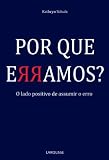 Por Que Erramos?: O Lado Positivo de Assumir O Err (Em Portugues do Brasil)