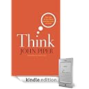 John Piper - Think: The Life of the Mind and the Love of God John Piper - Think: The Life of the Mind and the Love of God